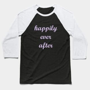 Happily Ever After Baseball T-Shirt